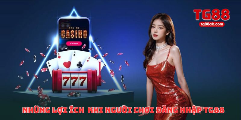 Đăng Nhập TG88 – Link Vào Nhanh, An Toàn 2026 2 Những lợi ích vượt trội khi người chơi đăng nhập TG88 thành công