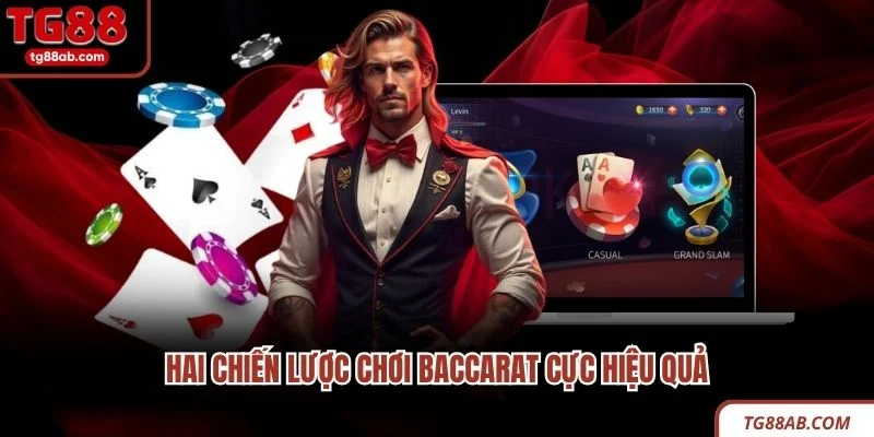 Hai chiến lược chơi Baccarat cực hiệu quả