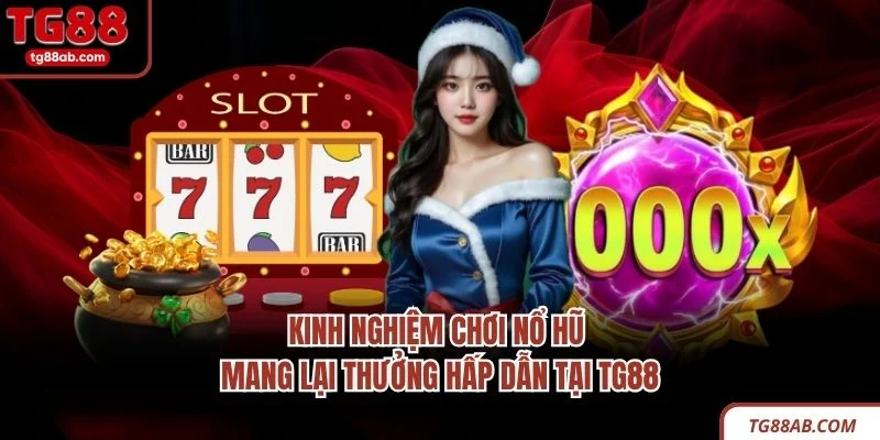 Kinh Nghiệm Chơi Nổ Hũ Mang Lại Thưởng Hấp Dẫn Tại TG88 3 Kinh Nghiệm Chơi Nổ Hũ