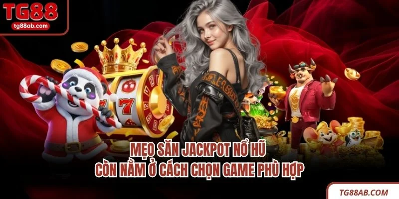 Mẹo Săn Jackpot Nổ Hũ – 5 Kinh Nghiệm Thực Tế Hiệu Quả 4 Mẹo săn Jackpot nổ hũ còn nằm ở cách chọn game phù hợp