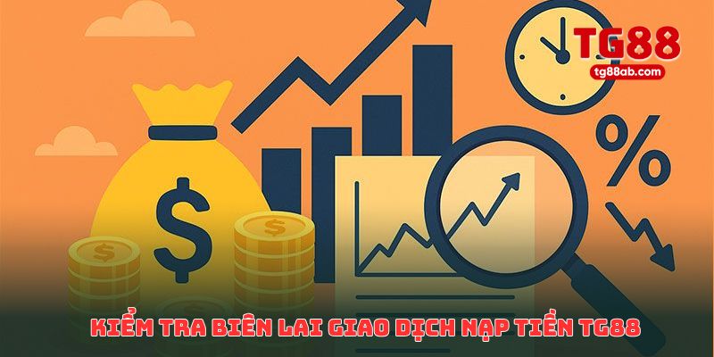 Kiểm tra biên lai giao dịch nạp tiền TG88 trước khi phản hồi