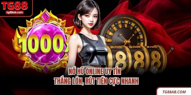 Nổ Hũ Online Uy Tín - Thắng Lớn, Rút Tiền Cực Nhanh 1 Nổ Hũ Online Uy Tín