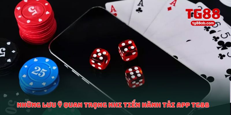 Tải App TG88 – Link Tải Chính Thức Cho Android & iOS 2026 3 Những lưu ý quan trọng khi tiến hành tải app TG88 về máy